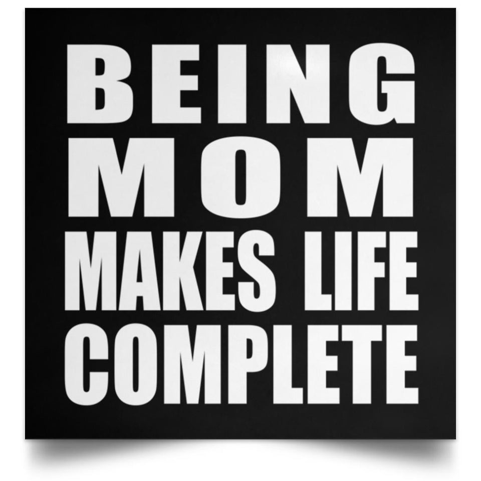 Being Mom Makes Life Complete - Poster Square