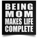 Being Mom Makes Life Complete - Poster Square