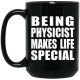 Being Physicist Makes Life Special - 15oz Coffee Mug Black