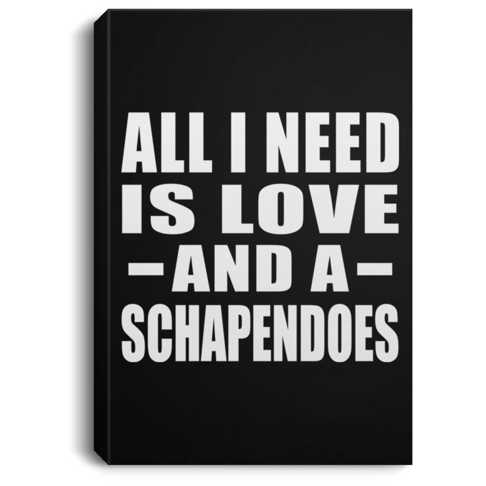 All I Need Is Love And A Schapendoes - Canvas Portrait