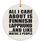 All I Care About Is Finnish Lapphund - Circle Ornament