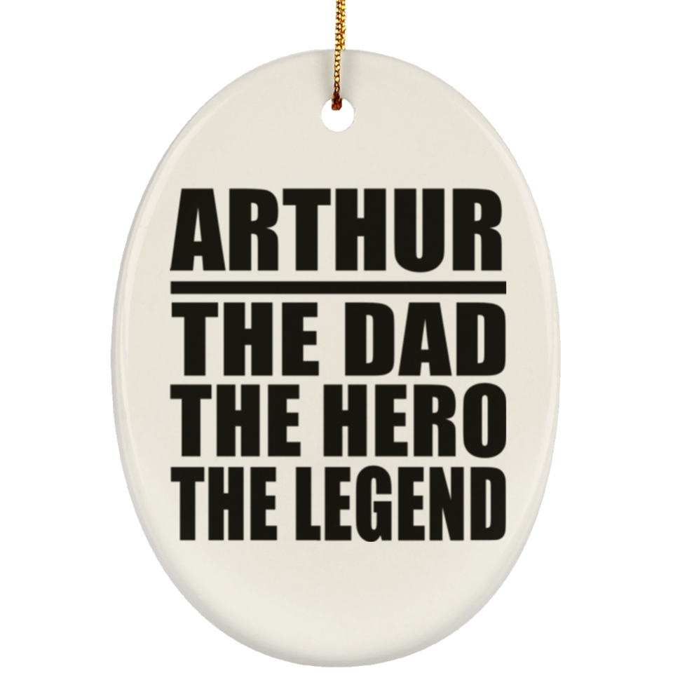 Arthur The Dad The Hero The Legend - Oval Ornament