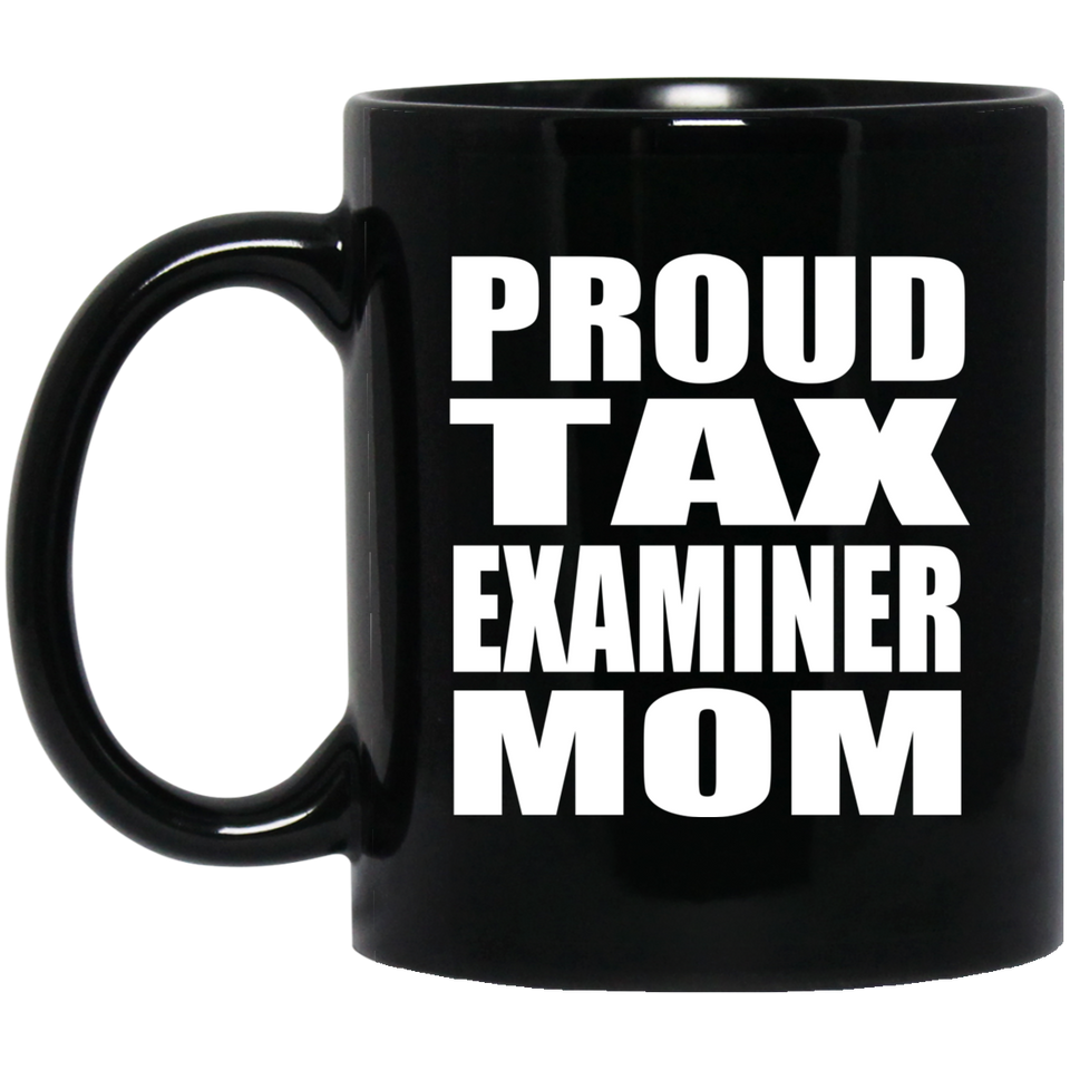 Proud Tax Examiner Mom - 11oz Coffee Mug Black