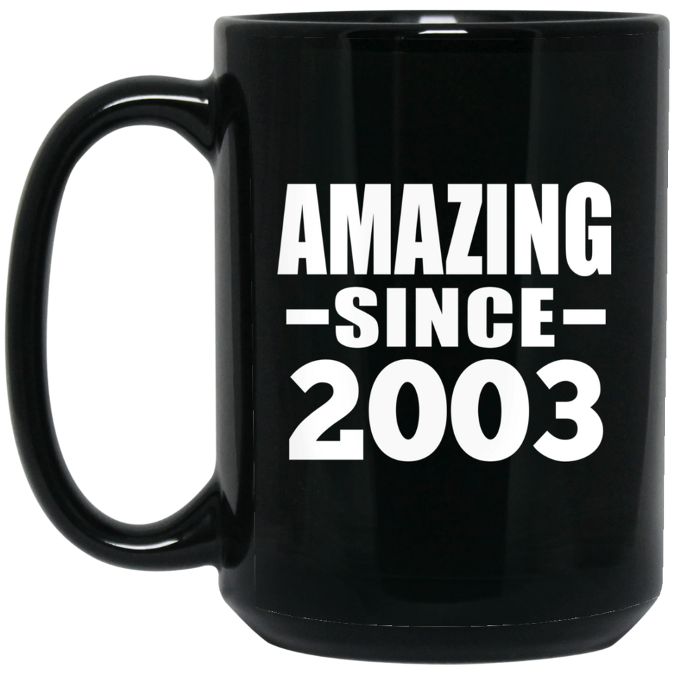 21st Birthday Amazing Since 2003 - 15 Oz Coffee Mug Black