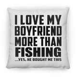 I Love My Boyfriend More Than Fishing - Throw Pillow