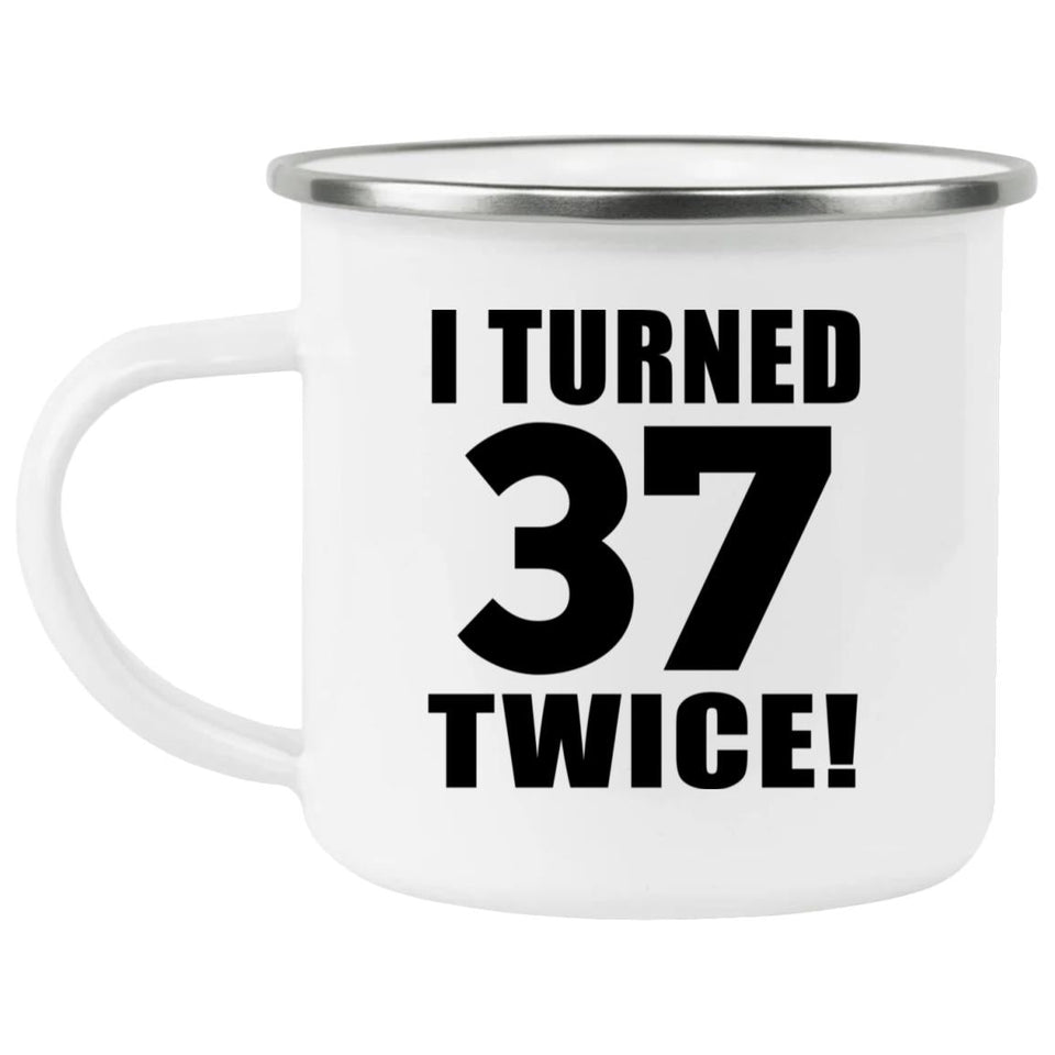 74th Birthday I Turned 37 Twice - 12oz Camping Mug
