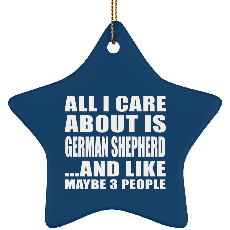 All I Care About Is German Shepherd - Star Ornament