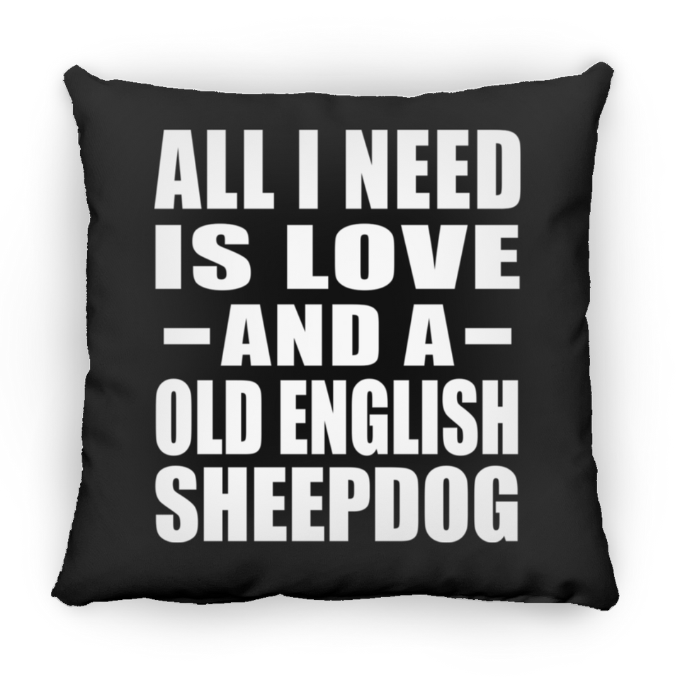 All I Need Is Love And A Old English Sheepdog - Throw Pillow Black