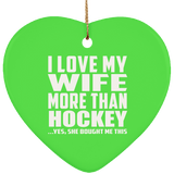 I Love My Wife More Than Hockey - Heart Ornament