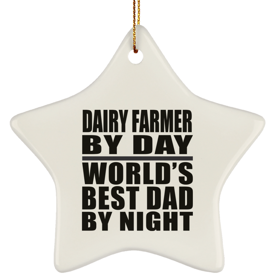 Dairy Farmer By Day World's Best Dad By Night - Star Ornament