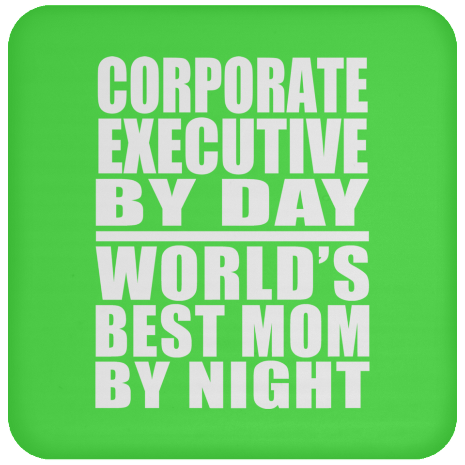 Corporate Executive By Day World's Best Mom By Night - Drink Coaster