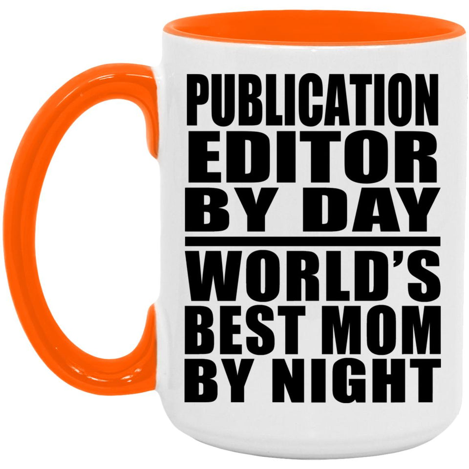 Publication Editor By Day World's Best Mom By Night - 15oz Accent Mug Orange