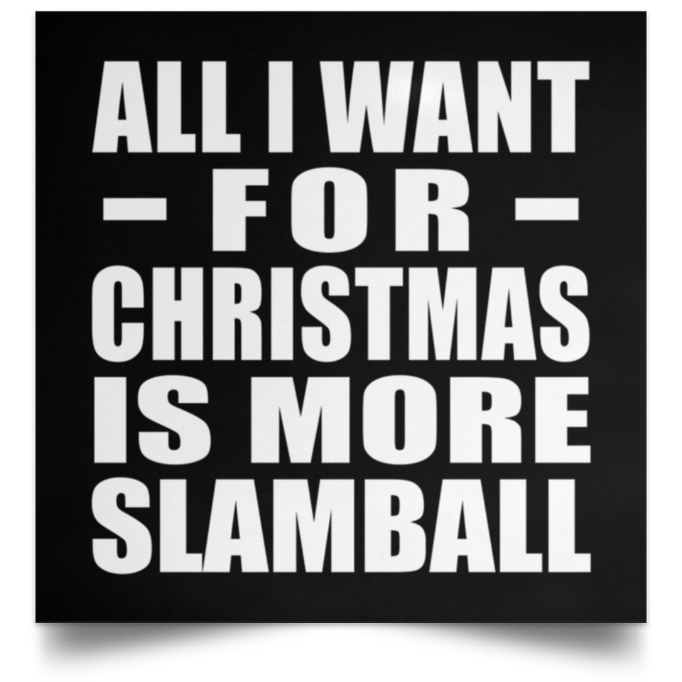 All I Want For Christmas Is More Slamball - Poster Square