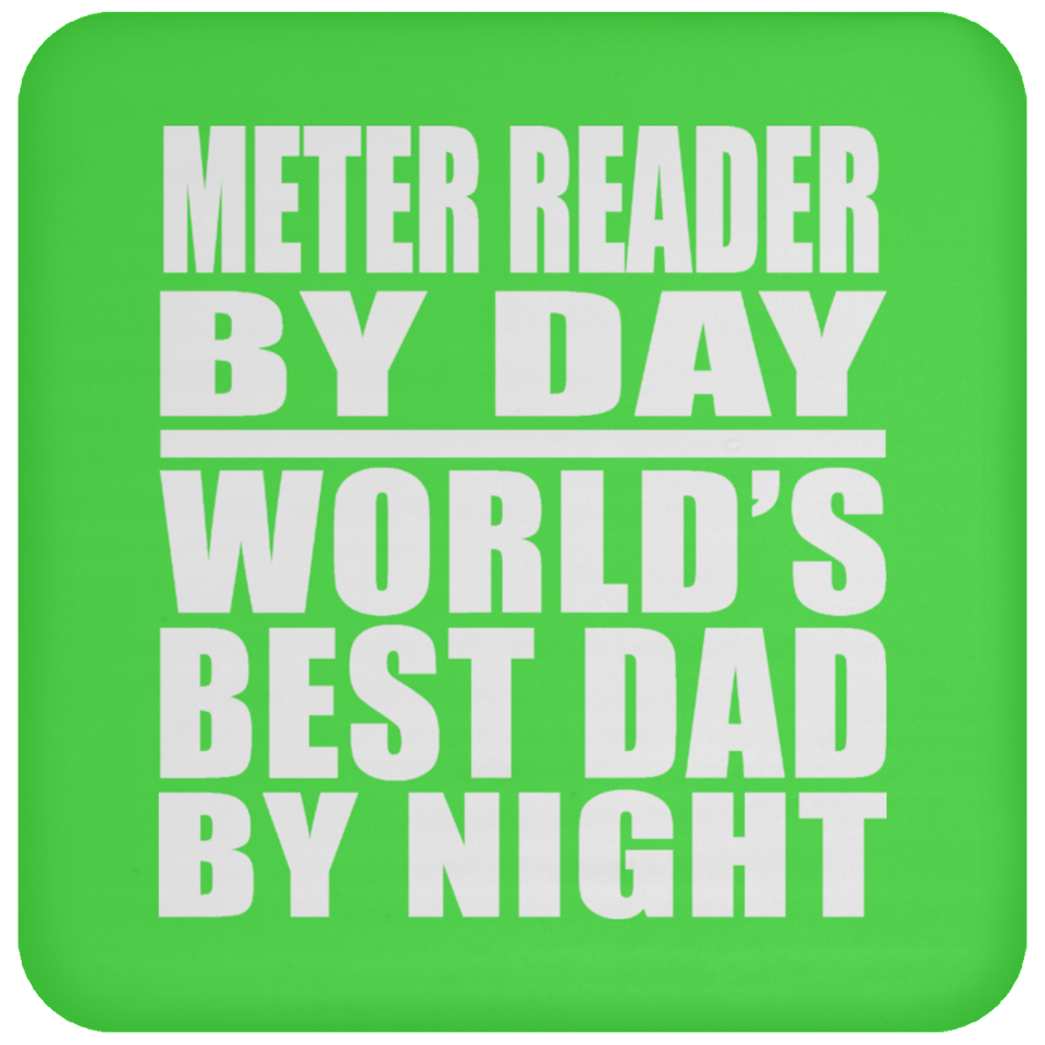 Meter Reader By Day World's Best Dad By Night - Drink Coaster