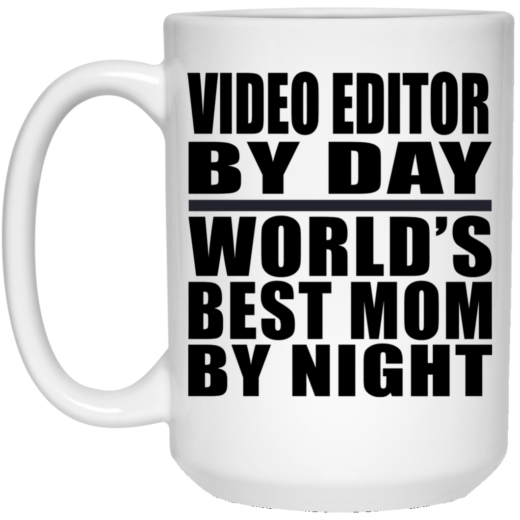 Video Editor By Day World's Best Mom By Night - 15 Oz Coffee Mug
