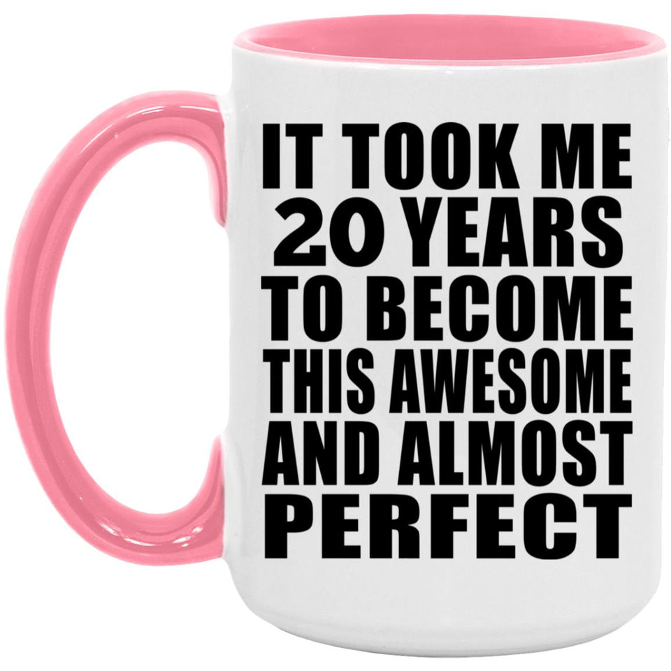 20th Birthday Took 20 Years To Become Awesome & Perfect - 15oz Accent Mug Pink
