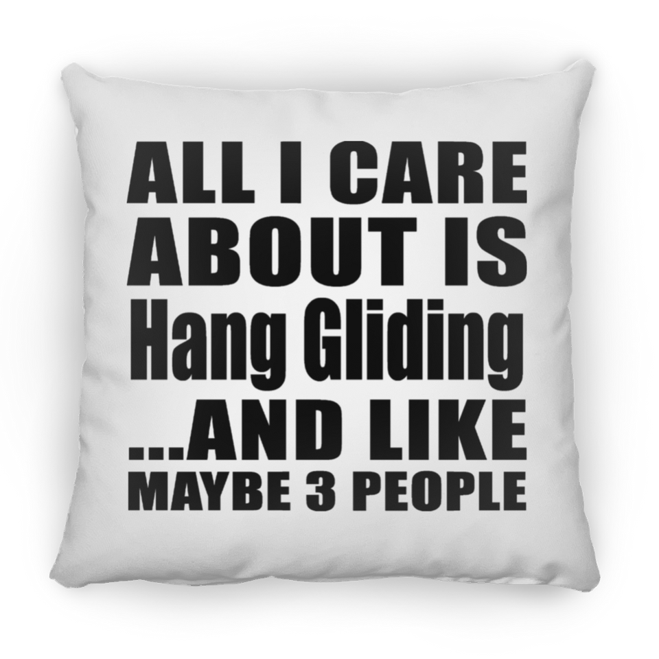 All I Care About Is Hang Gliding - Throw Pillow