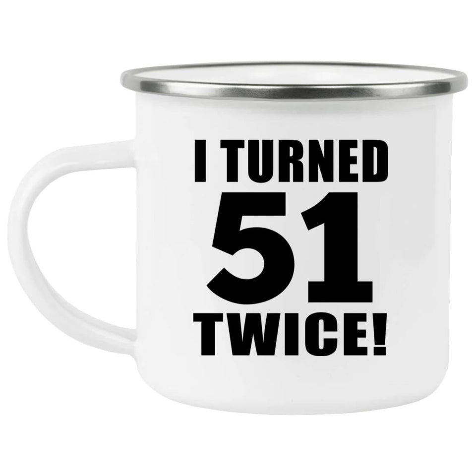 102nd Birthday I Turned 51 Twice - 12oz Camping Mug