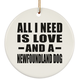 All I Need Is Love And A Newfoundland Dog - Circle Ornament