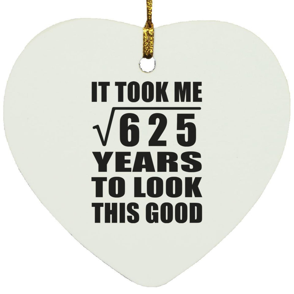 25th Birthday Took Square Root of 625 Years To Look Good - Heart Ornament
