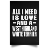 All I Need Is Love And A West Highland White Terrier - Poster Portrait