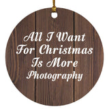 All I Want For Christmas Is More Photography - Circle Ornament D