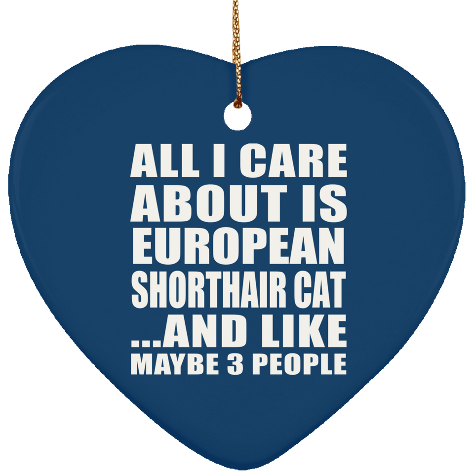 All I Care About Is European Shorthair Cat - Heart Ornament