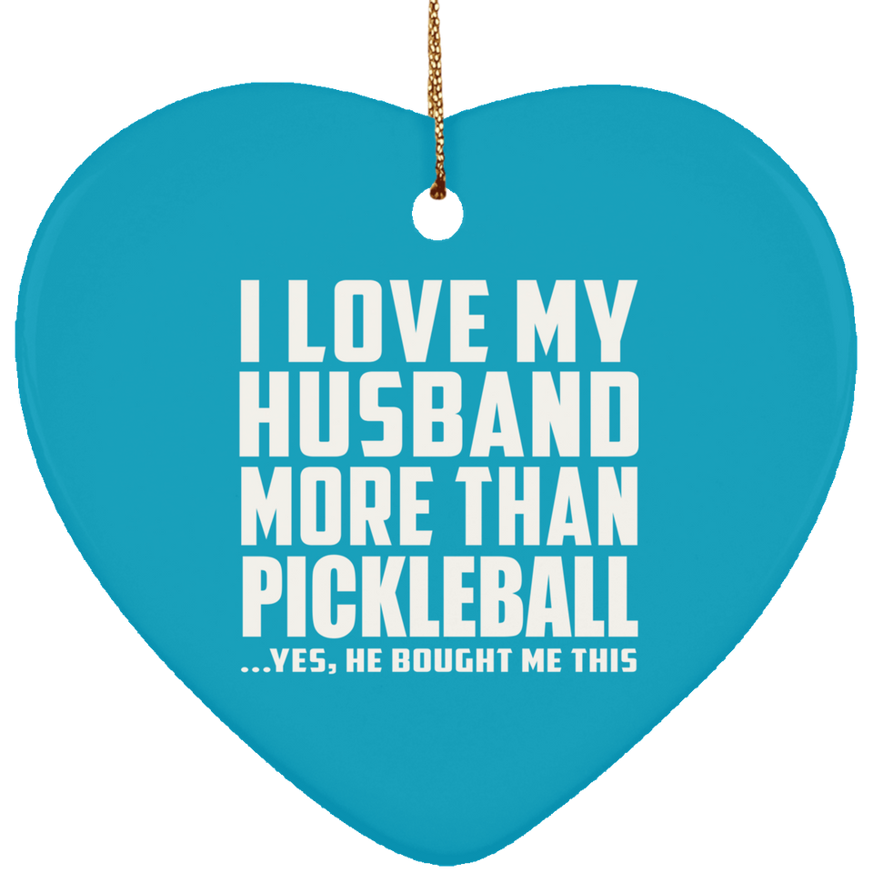 I Love My Husband More Than Pickleball - Heart Ornament