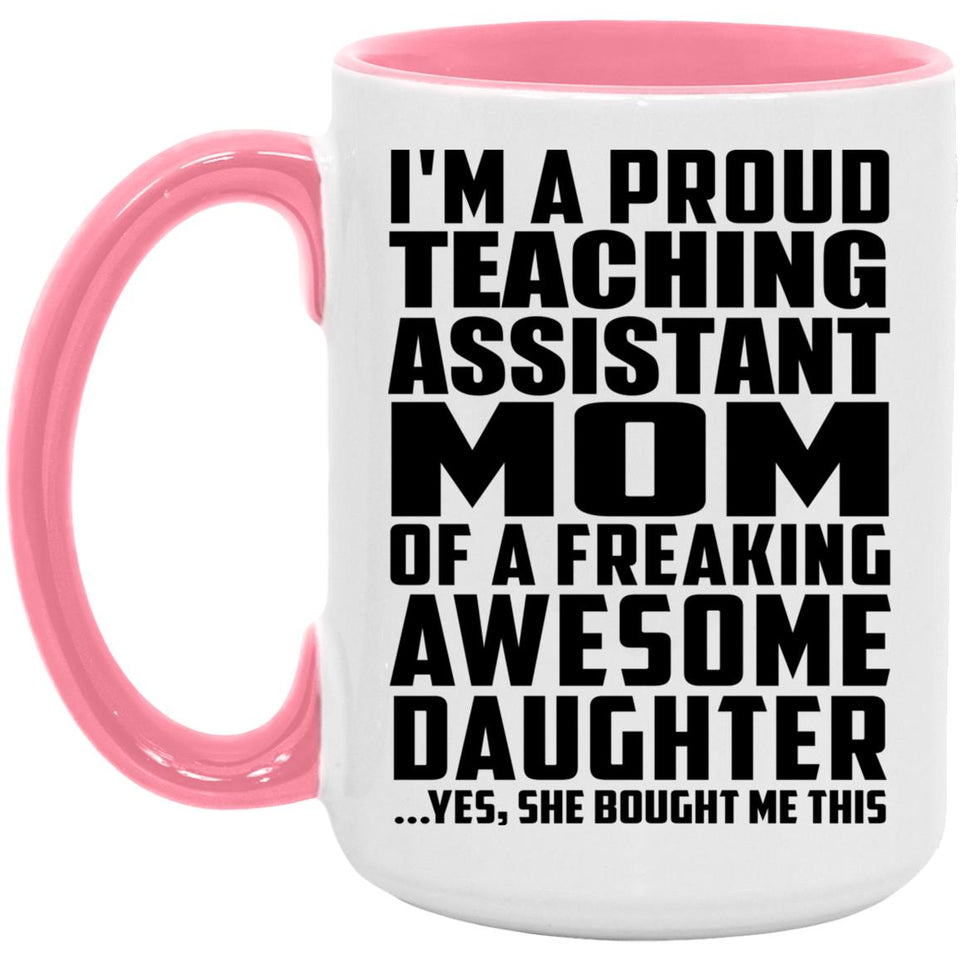 Proud Teaching Assistant Mom Of Awesome Daughter - 15oz Accent Mug Pink