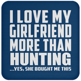 I Love My Girlfriend More Than Hunting - Drink Coaster