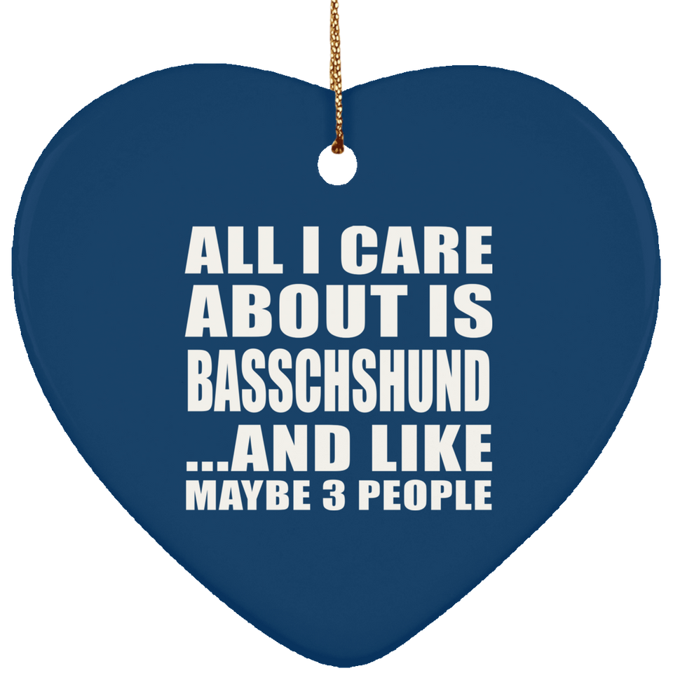 All I Care About Is Basschshund - Heart Ornament