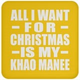 All I Want For Christmas Is My Khao Manee - Coaster