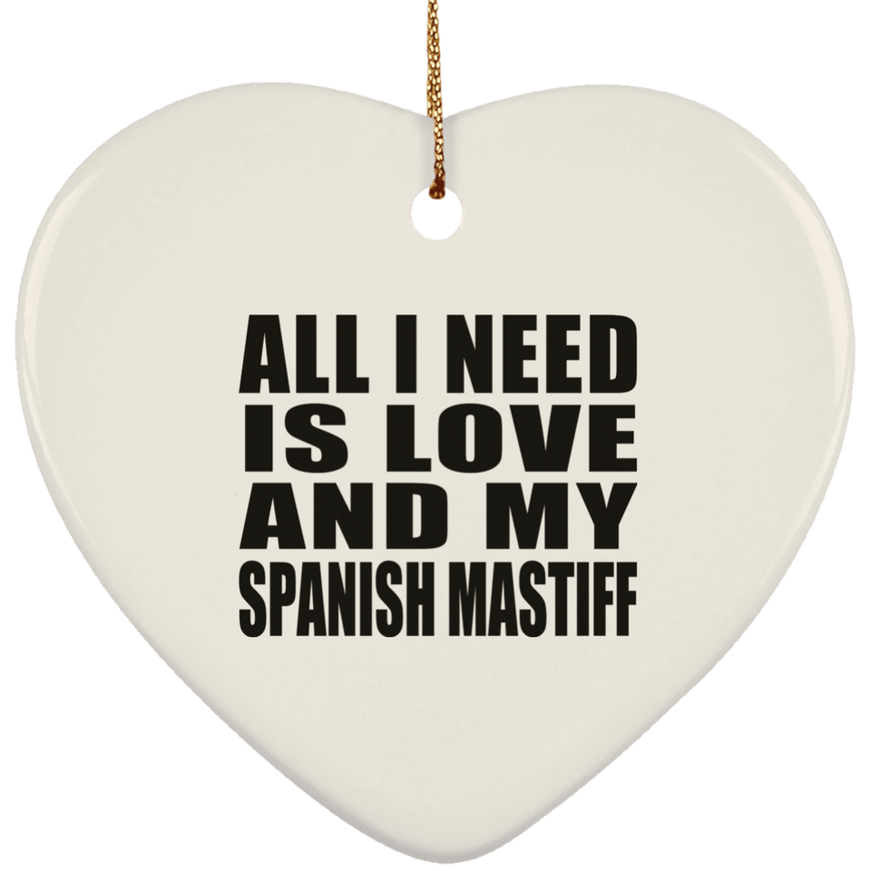All I Need Is Love And My Spanish Mastiff - Heart Ornament