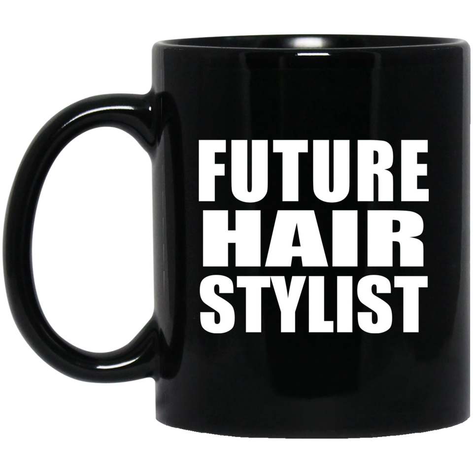 Future Hair Stylist - 11oz Coffee Mug Black