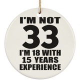 33rd Birthday I'm Not 33 I'm 18 With 15 Years Experience - Circle Ornament