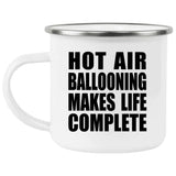 Hot Air Ballooning Makes Life Complete - 12oz Camping Mug