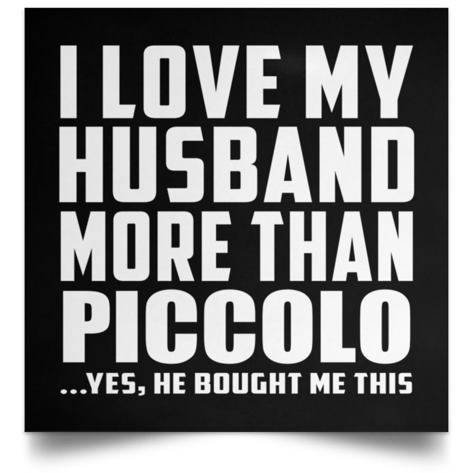 I Love My Husband More Than Piccolo - Poster Square