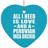 All I Need Is Love And A Peruvian Inca Orchid - Heart Ornament