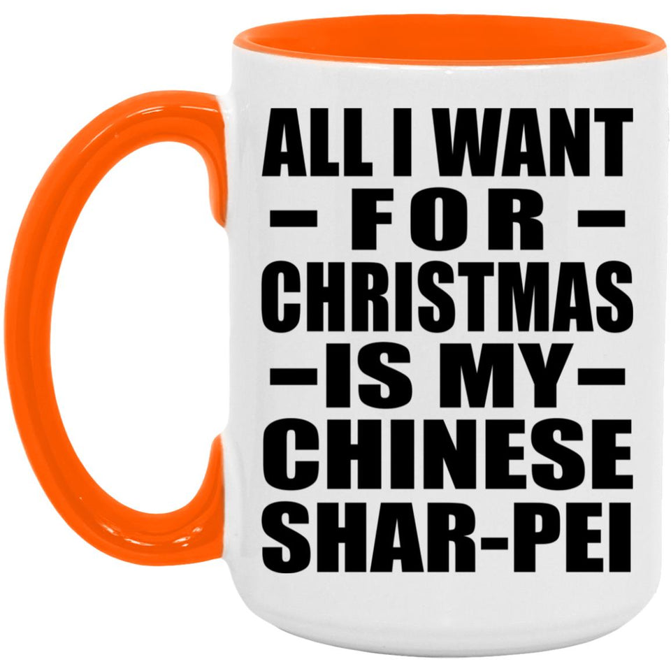 All I Want For Christmas Is My Chinese Shar-Pei - 15oz Accent Mug Orange