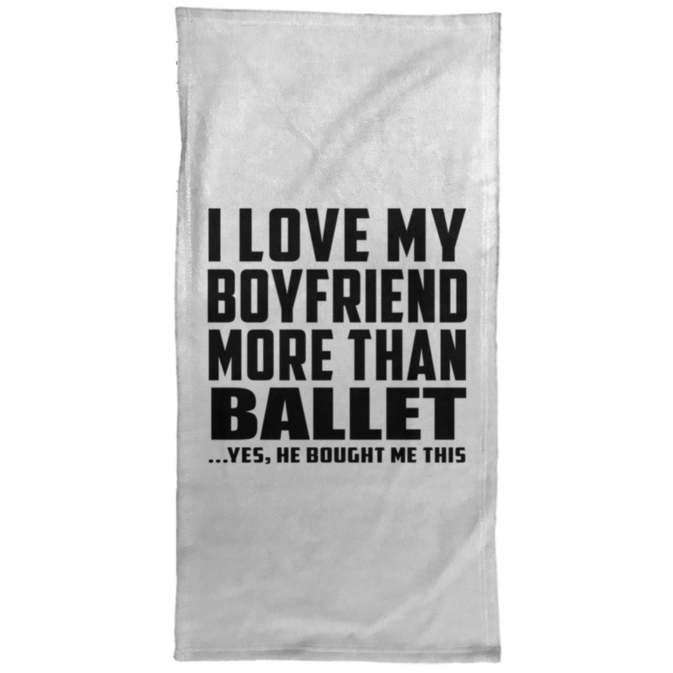 I Love My Boyfriend More Than Ballet - Hand Towel