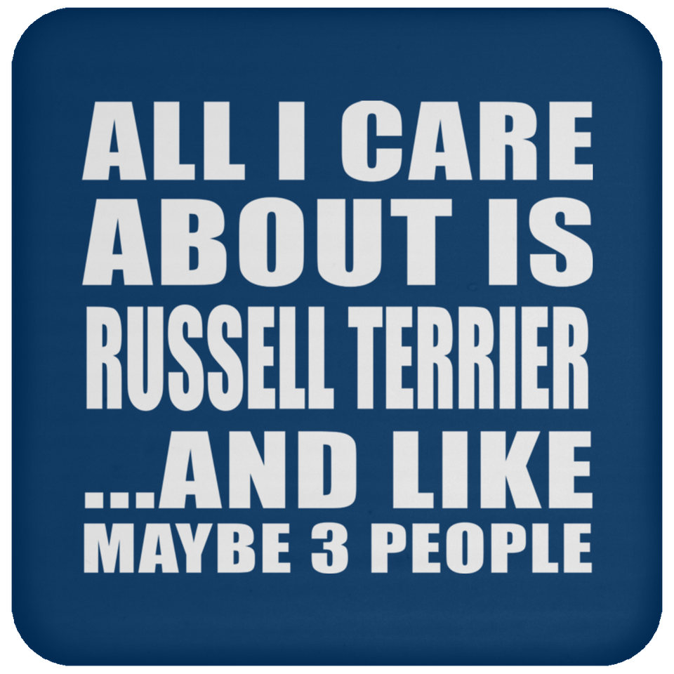 All I Care About Is Russell Terrier - Drink Coaster