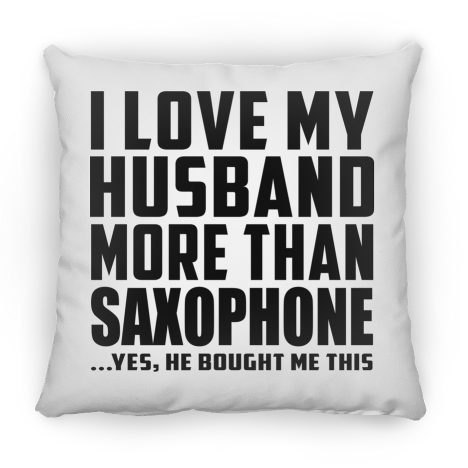 I Love My Husband More Than Saxophone - Throw Pillow