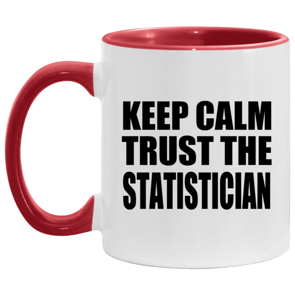 Keep Calm and Trust The Statistician - 11oz Accent Mug Red