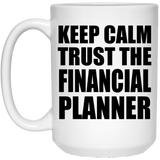 Keep Calm and Trust The Financial Planner - 15oz Coffee Mug