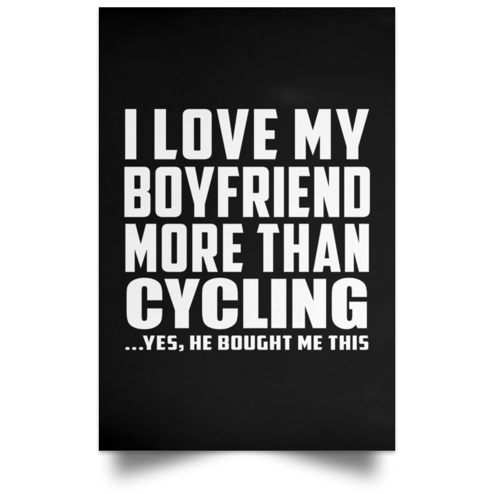 I Love My Boyfriend More Than Cycling - Poster Portrait