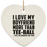 I Love My Boyfriend More Than Tee-Ball - Heart Ornament