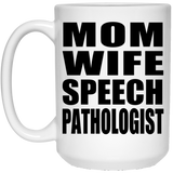 Mom Wife Speech Pathologist - 15oz Coffee Mug