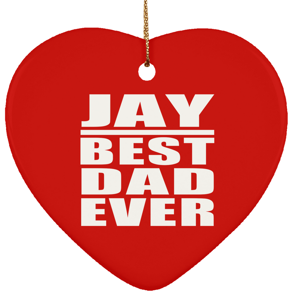 Jay Best Dad Ever - Heart Ornament