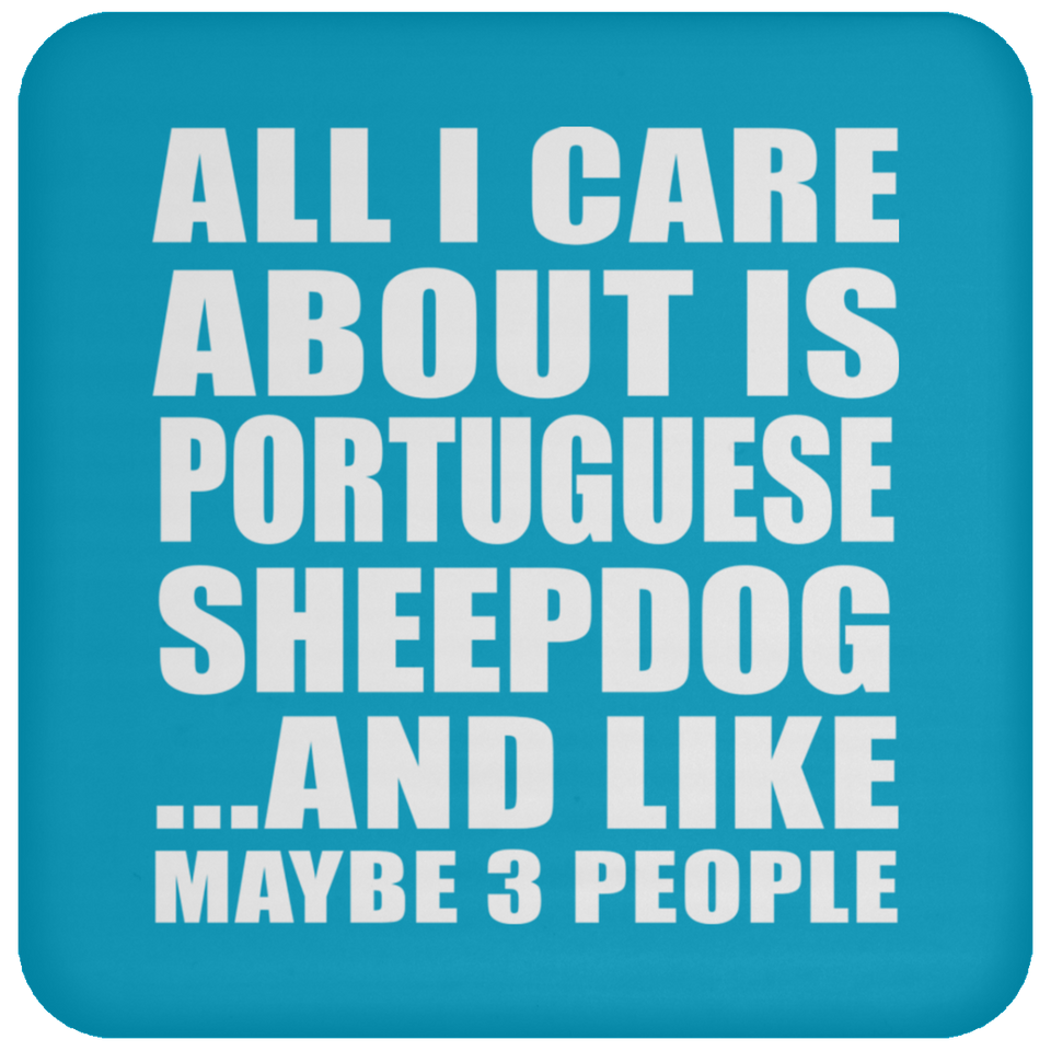 All I Care About Is Portuguese Sheepdog - Drink Coaster