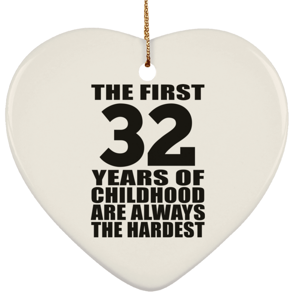 32nd Birthday First 32 Years of Childhood Are The Hardest - Heart Ornament